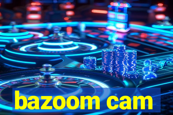 bazoom cam